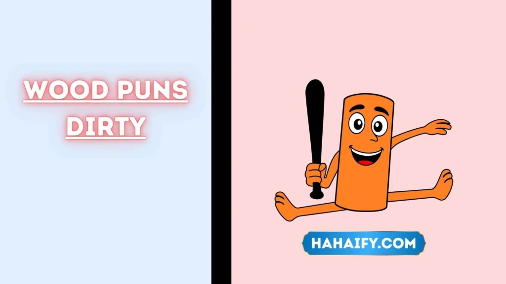 wood puns dirty