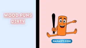 wood puns dirty